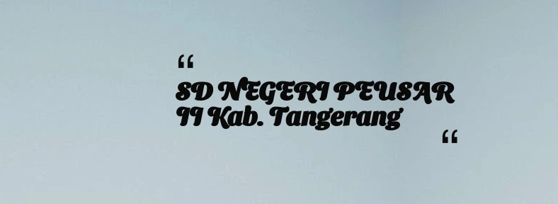 thumbnail for SD NEGERI PEUSAR II Kab. Tangerang