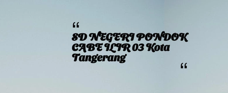 thumbnail for SD NEGERI PONDOK CABE ILIR 03 Kota Tangerang