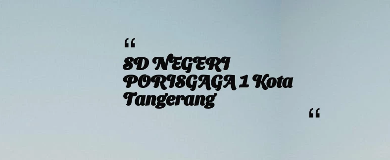 thumbnail for SD NEGERI PORISGAGA 1 Kota Tangerang