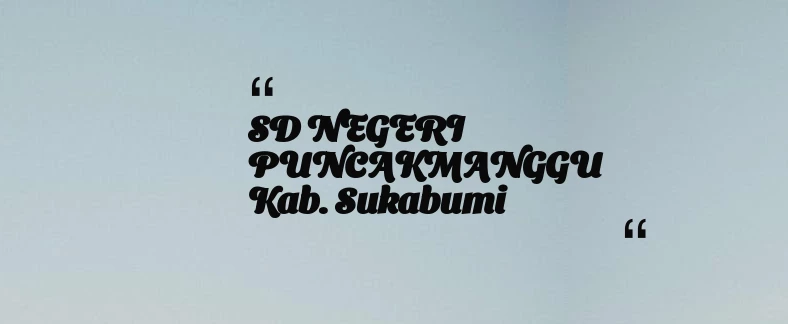 thumbnail for SD NEGERI PUNCAKMANGGU Kab. Sukabumi