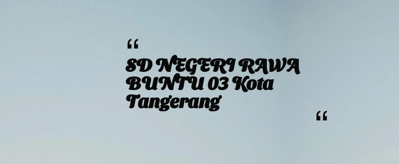 thumbnail for SD NEGERI RAWA BUNTU 03 Kota Tangerang