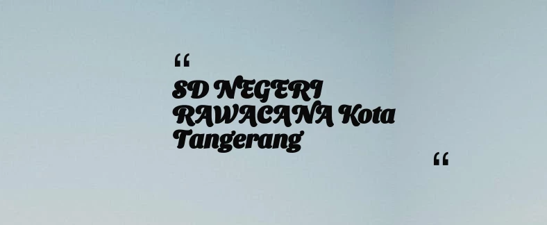 thumbnail for SD NEGERI RAWACANA Kota Tangerang