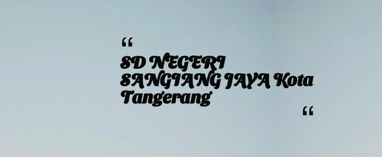 thumbnail for SD NEGERI SANGIANG JAYA Kota Tangerang