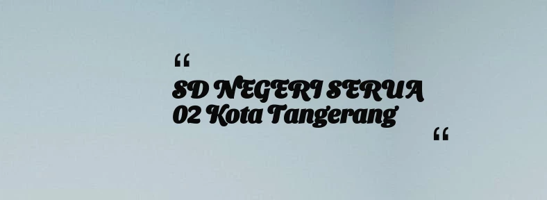 thumbnail for SD NEGERI SERUA 02 Kota Tangerang