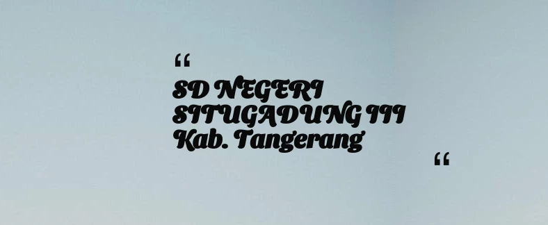 thumbnail for SD NEGERI SITUGADUNG III Kab. Tangerang