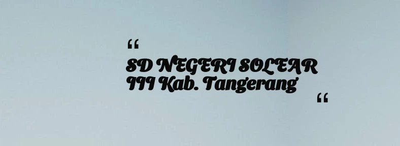 thumbnail for SD NEGERI SOLEAR III Kab. Tangerang