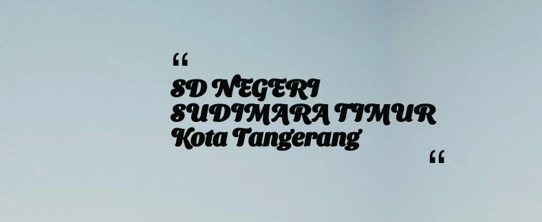 thumbnail for SD NEGERI SUDIMARA TIMUR Kota Tangerang