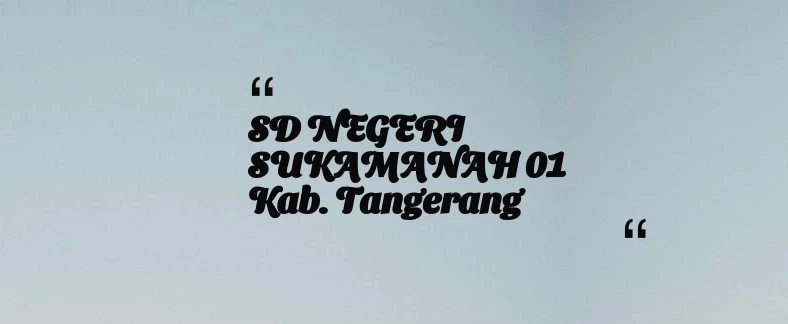 thumbnail for SD NEGERI SUKAMANAH 01 Kab. Tangerang