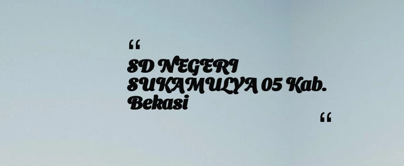 thumbnail for SD NEGERI SUKAMULYA 05 Kab. Bekasi