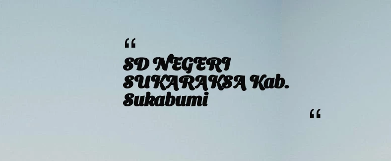 thumbnail for SD NEGERI SUKARAKSA Kab. Sukabumi