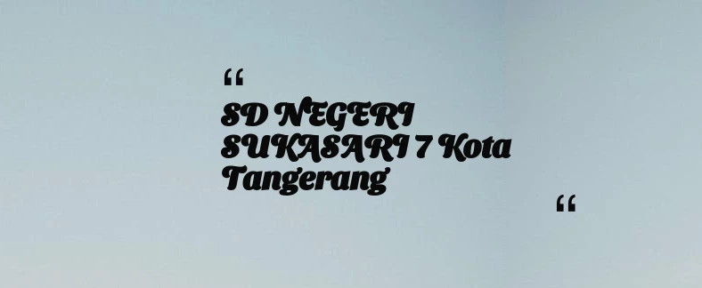 thumbnail for SD NEGERI SUKASARI 7 Kota Tangerang