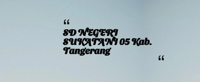 thumbnail for SD NEGERI SUKATANI 05 Kab. Tangerang