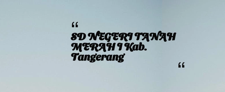 thumbnail for SD NEGERI TANAH MERAH I Kab. Tangerang