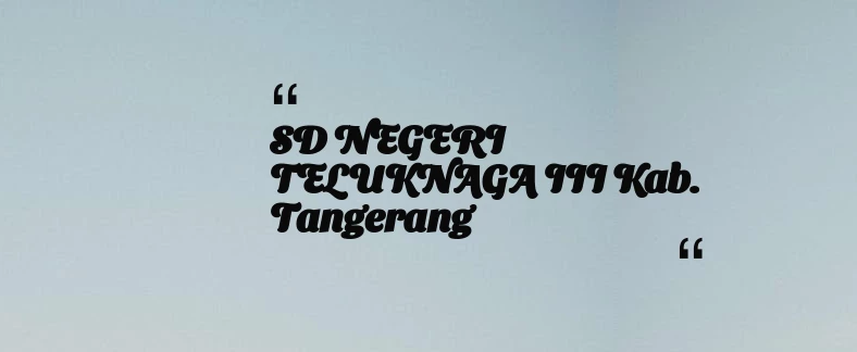 thumbnail for SD NEGERI TELUKNAGA III Kab. Tangerang