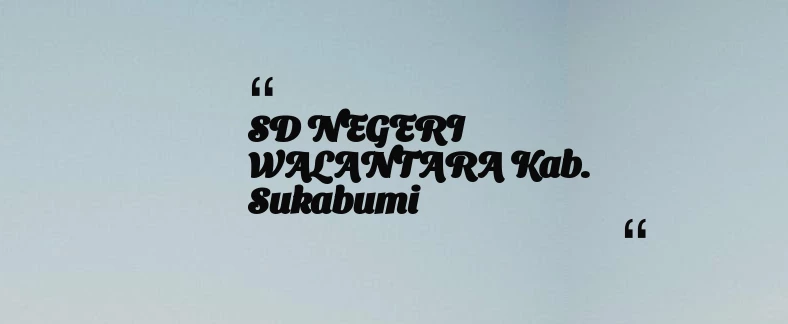 thumbnail for SD NEGERI WALANTARA Kab. Sukabumi