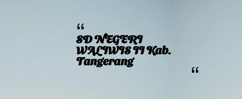 thumbnail for SD NEGERI WALIWIS II Kab. Tangerang