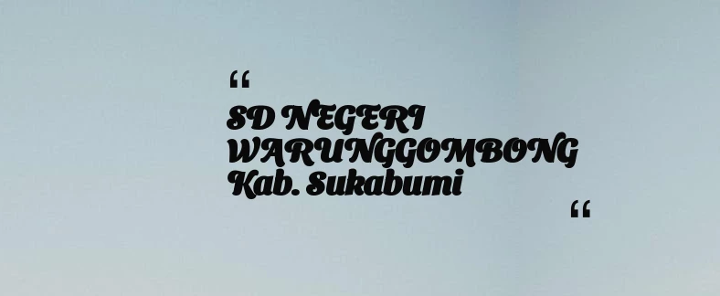 thumbnail for SD NEGERI WARUNGGOMBONG Kab. Sukabumi