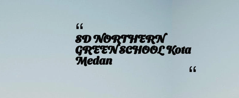 thumbnail for SD NORTHERN GREEN SCHOOL Kota Medan