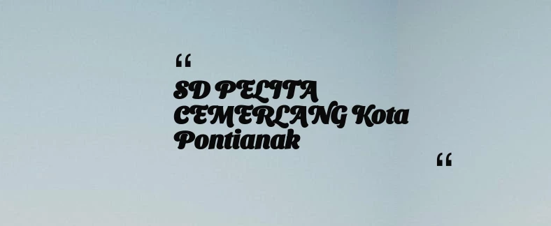 thumbnail for SD PELITA CEMERLANG Kota Pontianak