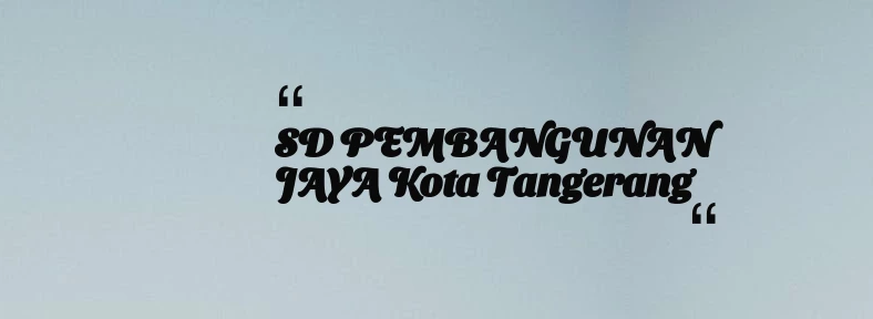 thumbnail for SD PEMBANGUNAN JAYA Kota Tangerang