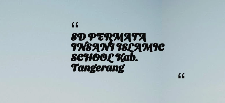 thumbnail for SD PERMATA INSANI ISLAMIC SCHOOL Kab. Tangerang