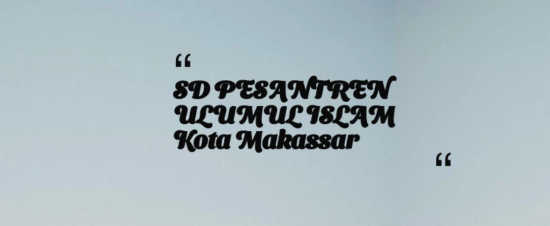 thumbnail for SD PESANTREN ULUMUL ISLAM Kota Makassar