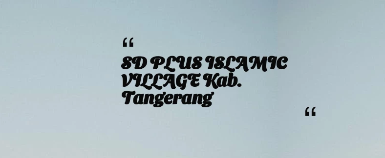 thumbnail for SD PLUS  ISLAMIC VILLAGE Kab. Tangerang