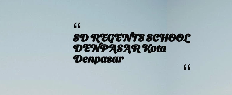 thumbnail for SD REGENTS SCHOOL DENPASAR Kota Denpasar