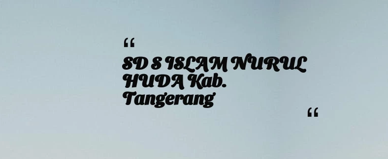 thumbnail for SD S ISLAM NURUL HUDA Kab. Tangerang