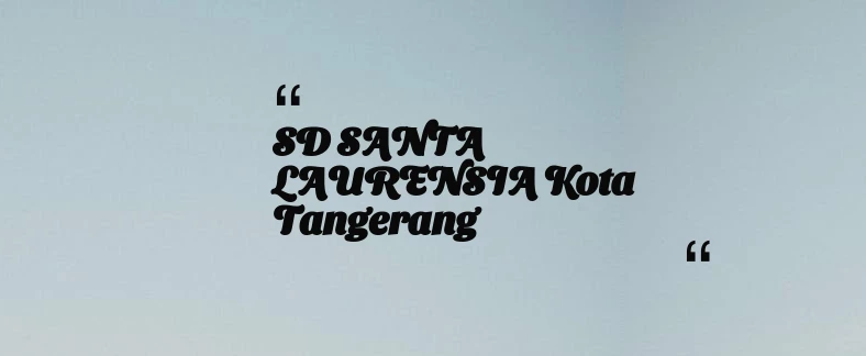 thumbnail for SD SANTA LAURENSIA Kota Tangerang