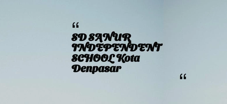 thumbnail for SD SANUR INDEPENDENT SCHOOL Kota Denpasar