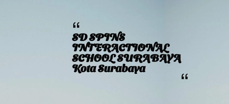 thumbnail for SD SPINS INTERACTIONAL SCHOOL SURABAYA Kota Surabaya