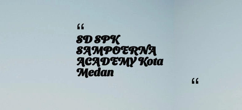 thumbnail for SD SPK SAMPOERNA ACADEMY Kota Medan