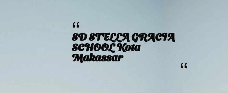 thumbnail for SD STELLA GRACIA SCHOOL Kota Makassar