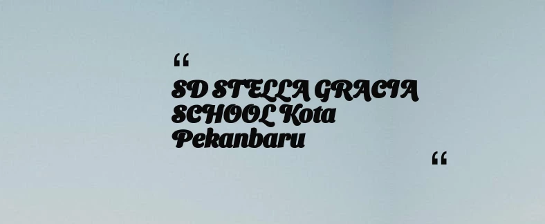 thumbnail for SD STELLA GRACIA SCHOOL Kota Pekanbaru