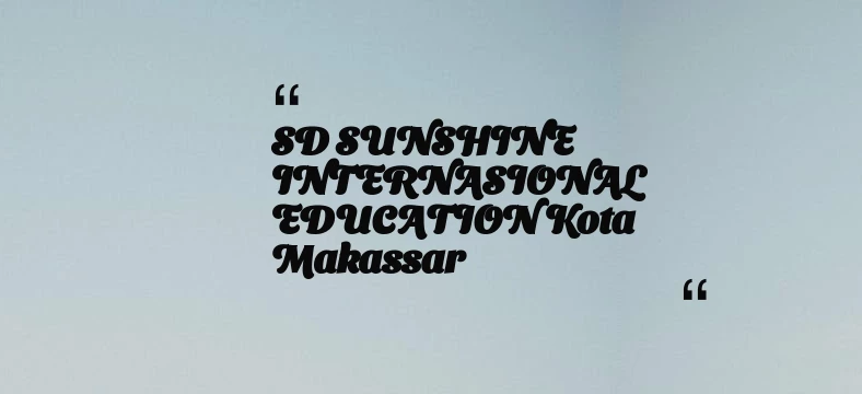 thumbnail for SD SUNSHINE INTERNASIONAL EDUCATION Kota Makassar