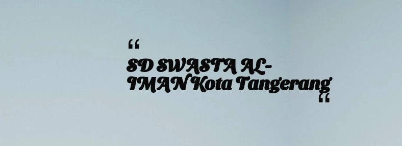 thumbnail for SD SWASTA AL-IMAN Kota Tangerang