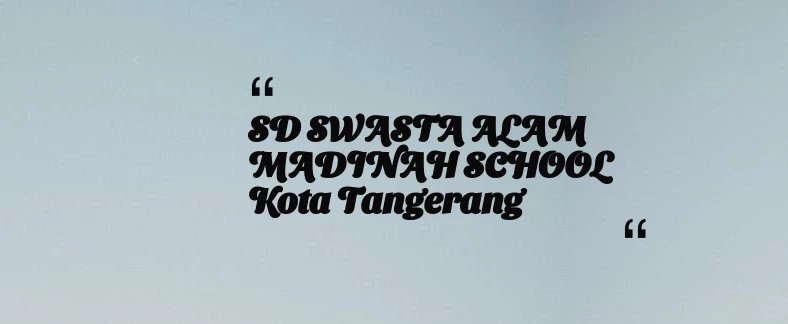 thumbnail for SD SWASTA ALAM MADINAH SCHOOL Kota Tangerang