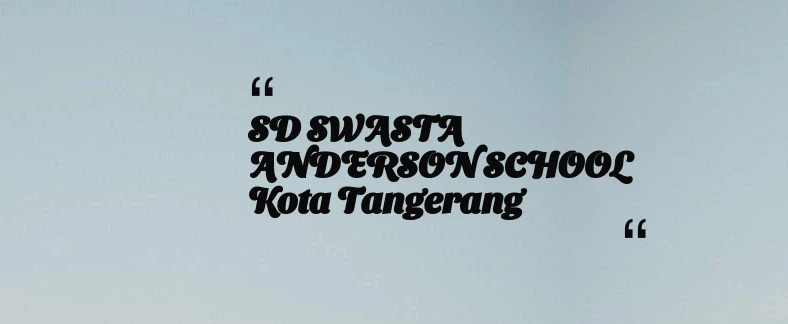 thumbnail for SD SWASTA ANDERSON SCHOOL Kota Tangerang