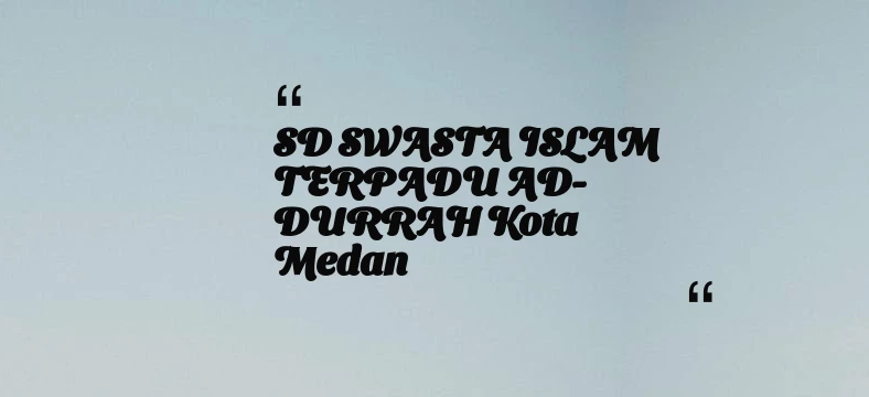 thumbnail for SD SWASTA ISLAM TERPADU AD-DURRAH Kota Medan