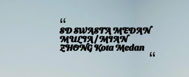 thumbnail for SD SWASTA MEDAN MULIA / MIAN ZHONG Kota Medan