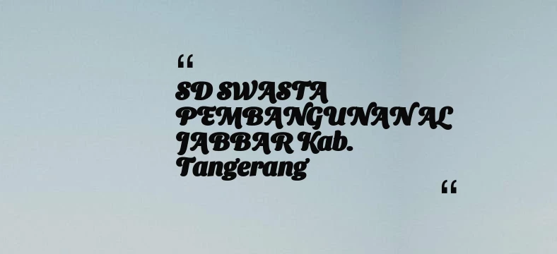 thumbnail for SD SWASTA PEMBANGUNAN AL JABBAR Kab. Tangerang