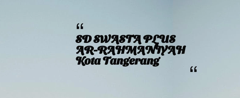 thumbnail for SD SWASTA PLUS AR-RAHMANIYAH Kota Tangerang