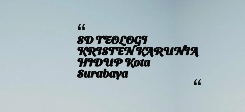 thumbnail for SD TEOLOGI KRISTEN KARUNIA HIDUP Kota Surabaya