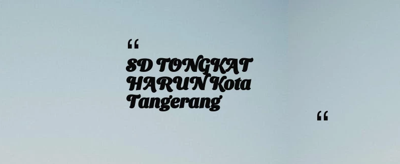 thumbnail for SD TONGKAT HARUN Kota Tangerang