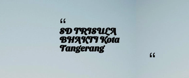 thumbnail for SD TRISULA BHAKTI Kota Tangerang