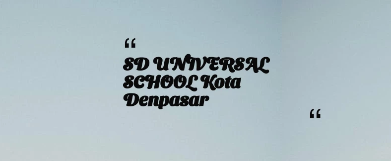 thumbnail for SD UNIVERSAL SCHOOL Kota Denpasar