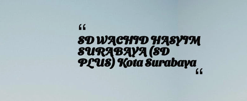 thumbnail for SD WACHID HASYIM SURABAYA (SD PLUS) Kota Surabaya