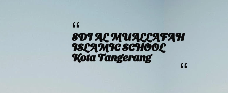 thumbnail for SDI AL MUALLAFAH ISLAMIC SCHOOL Kota Tangerang