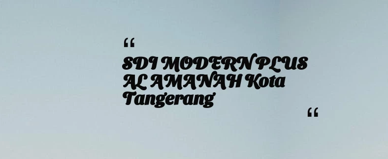 thumbnail for SDI MODERN PLUS AL AMANAH Kota Tangerang